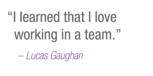 “I learned that I love working in a team.” –Lucas