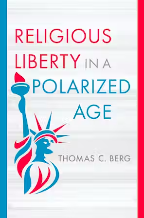 Religious Liberty in a Polarized Age by Professor Thomas Berg